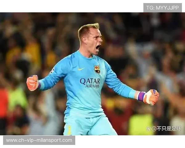 特尔施特根被巴萨逐渐边缘化：从英雄到冷板凳的背后故事